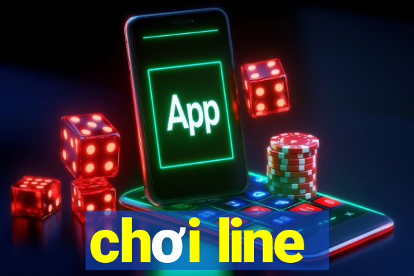 chơi line