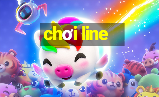 chơi line