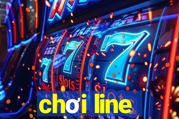 chơi line