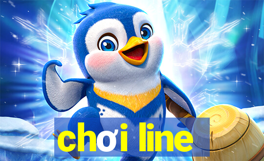 chơi line