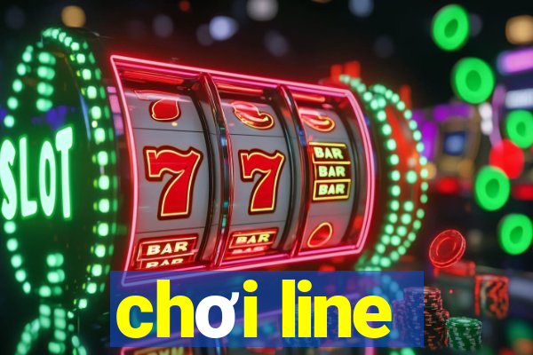 chơi line