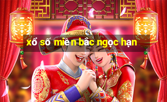 xổ số miền bắc ngọc hạn