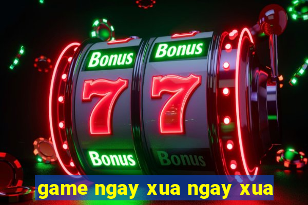 game ngay xua ngay xua