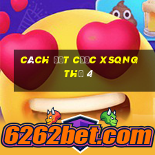 Cách đặt cược XSQNG Thứ 4