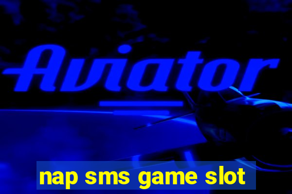 nap sms game slot