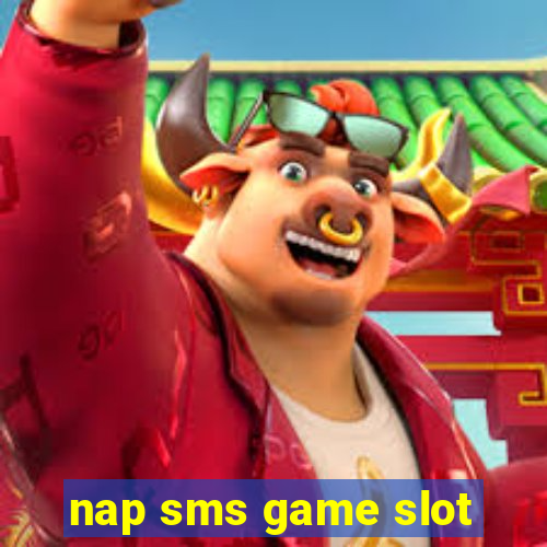 nap sms game slot