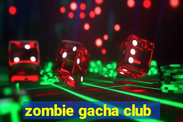 zombie gacha club