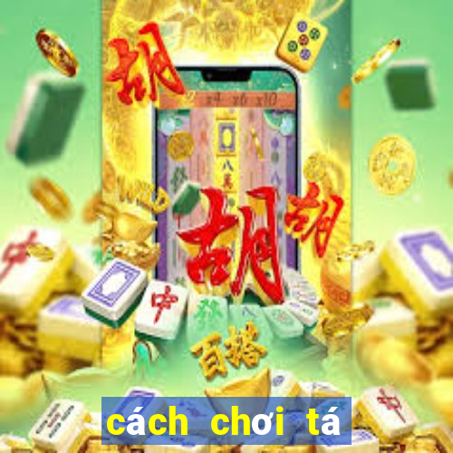 cách chơi tá lả bịp