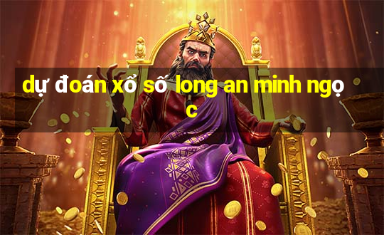 dự đoán xổ số long an minh ngọc