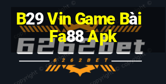 B29 Vin Game Bài Fa88 Apk