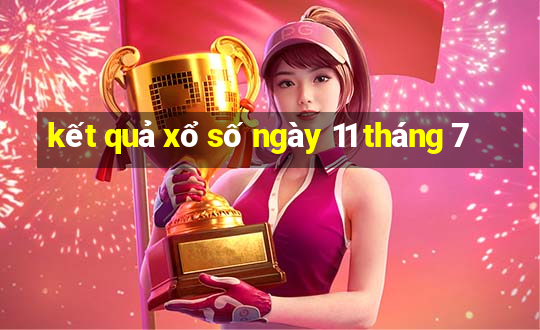 kết quả xổ số ngày 11 tháng 7