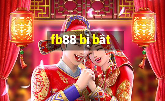 fb88 bị bắt