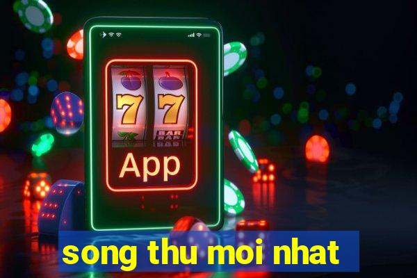 song thu moi nhat