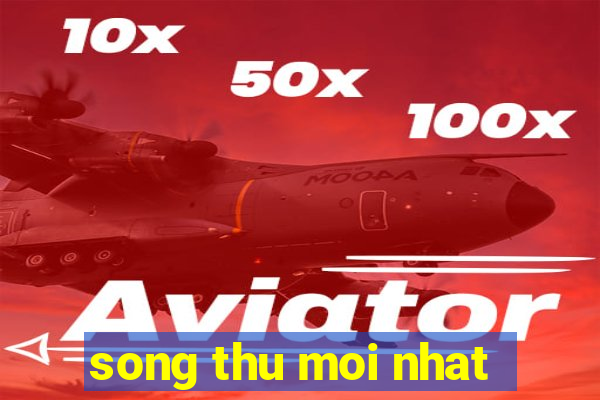 song thu moi nhat