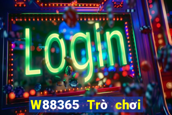 W88365 Trò chơi đại phát 365