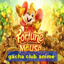 gacha club anime