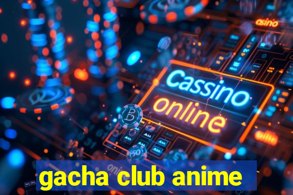 gacha club anime