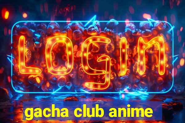 gacha club anime