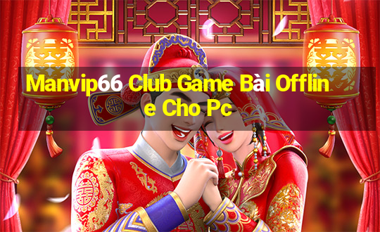 Manvip66 Club Game Bài Offline Cho Pc