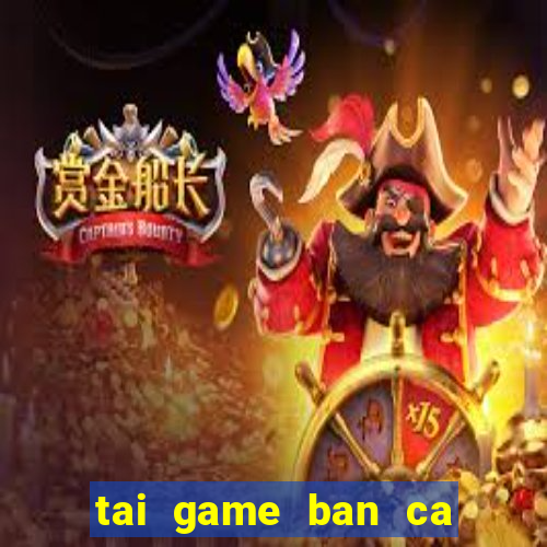 tai game ban ca an xu ve dien thoai