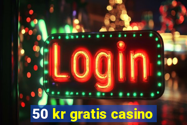 50 kr gratis casino