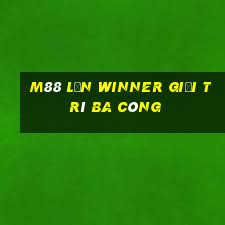 M88 Lớn winner giải trí ba công