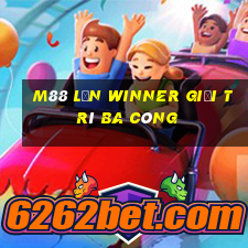 M88 Lớn winner giải trí ba công