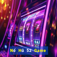 Nổ Hũ 52 Game Bài Đổi Thưởng Uy Tín 2024