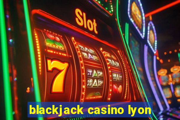 blackjack casino lyon