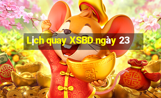 Lịch quay XSBD ngày 23