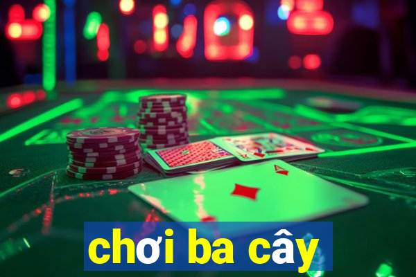 chơi ba cây