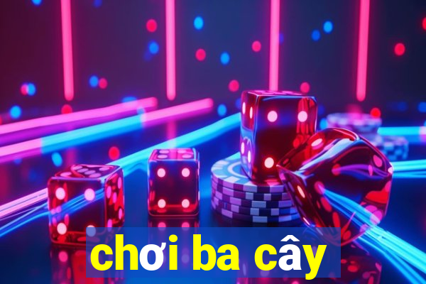 chơi ba cây