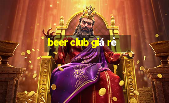 beer club giá rẻ