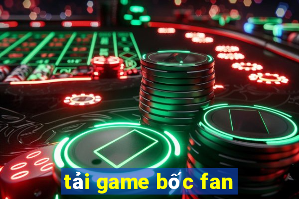 tải game bốc fan