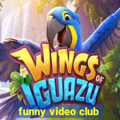 funny video club