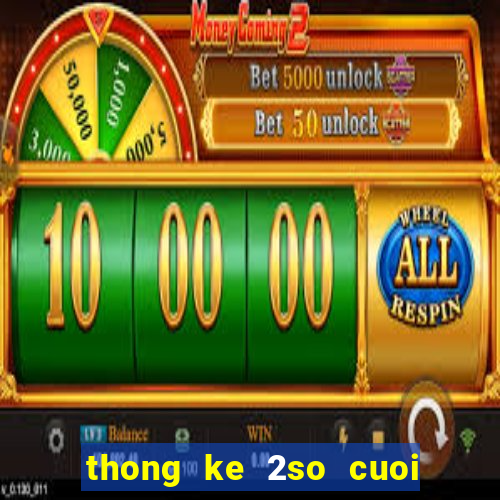 thong ke 2so cuoi giai dac biet theo tuan