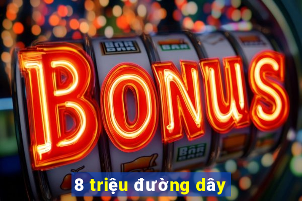 8 triệu đường dây