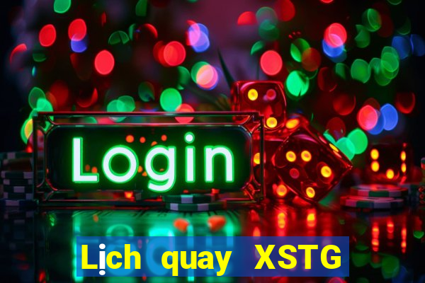 Lịch quay XSTG ngày mai