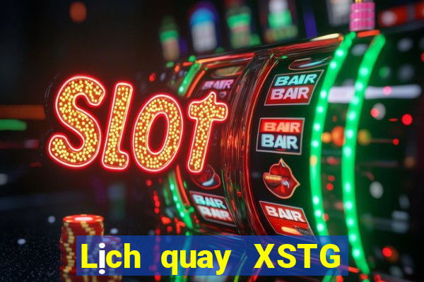 Lịch quay XSTG ngày mai