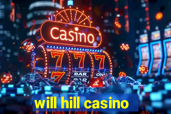 will hill casino