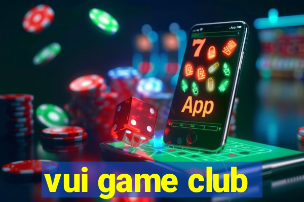 vui game club