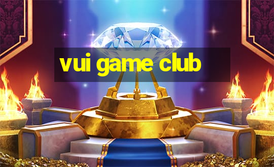 vui game club