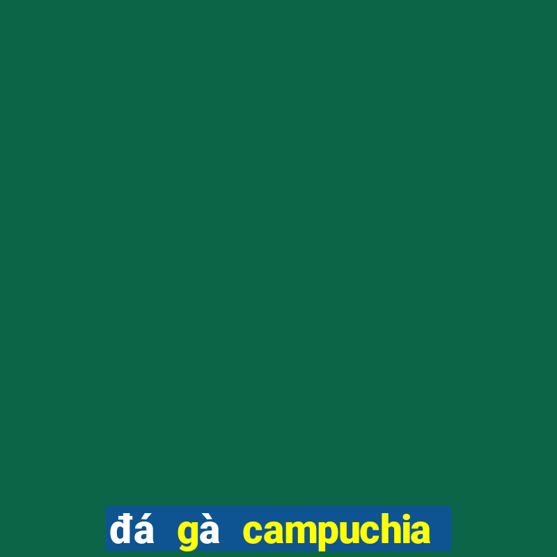 đá gà campuchia 22 4 2019