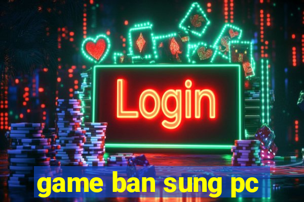 game ban sung pc