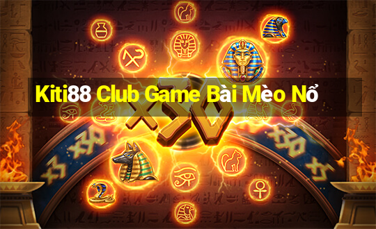 Kiti88 Club Game Bài Mèo Nổ