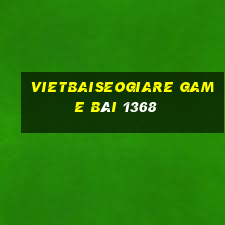 Vietbaiseogiare Game Bài 1368