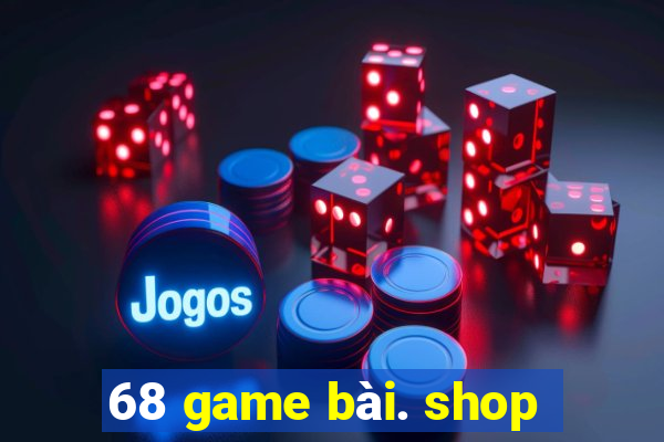 68 game bài. shop