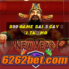 B99 Game Bài 3 Cây Đổi Thưởng