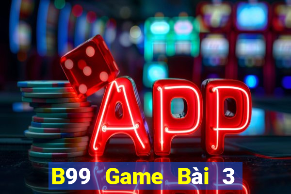 B99 Game Bài 3 Cây Đổi Thưởng