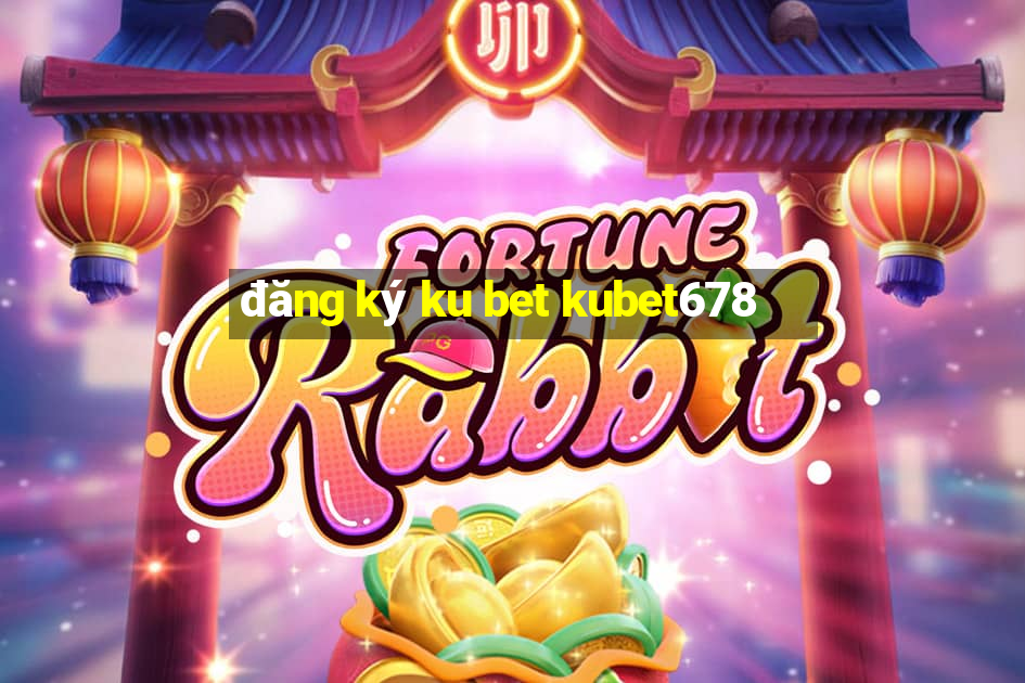 đăng ký ku bet kubet678